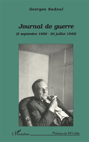 Journal de guerre : 2 septembre 1939-20 juillet 1940 - Georges Sadoul