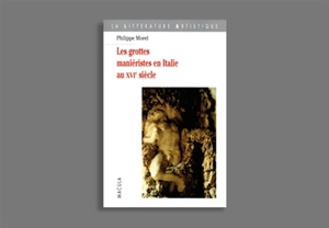 Les grottes maniéristes en Italie au XVIe siècle : théâtre et alchimie de la nature - Philippe Morel