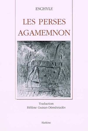 Les Perses. Agamemnon - Eschyle