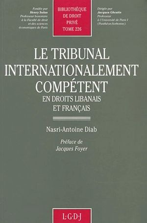 Le Tribunal internationalement compétent : en droits libanais et français - Nastri Antoine Diab