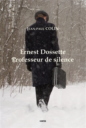 Ernest Dossette : professeur de silence - Jean-Paul Colin