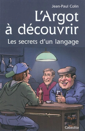 L'argot à découvrir : les secrets d'un langage - Jean-Paul Colin