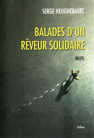 Balades d'un rêveur solitaire : récit - Serge Heughebaert