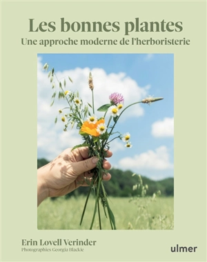 Les bonnes plantes : une approche moderne de l'herboristerie - Erin Lovell Verinder