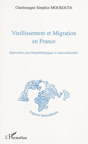 Vieillissement et migration en France : approches psychopathologique et interculturelle - Charlemagne Simplice Moukouta