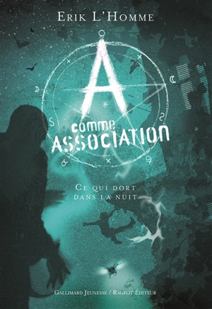 A comme Association. Vol. 6. Ce qui dort dans la nuit - Erik L'Homme