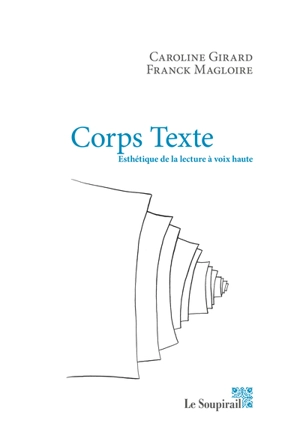 Corps texte : esthétique de la lecture à voix haute : conversation - Caroline Girard