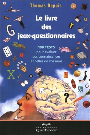 Le livre des jeux-questionnaires : 100 tests pour évaluer vos connaissances et celles de vos amis - Thomas Dupuis