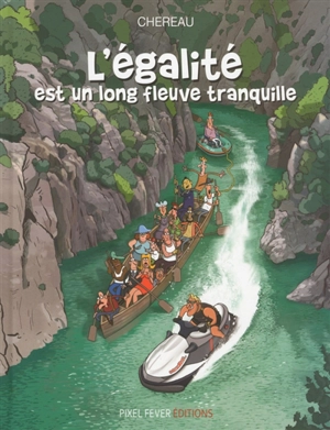 L'égalité est un long fleuve tranquille - Antoine Chereau