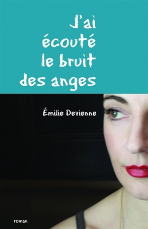 J'ai écouté le bruit des anges - Emilie Devienne