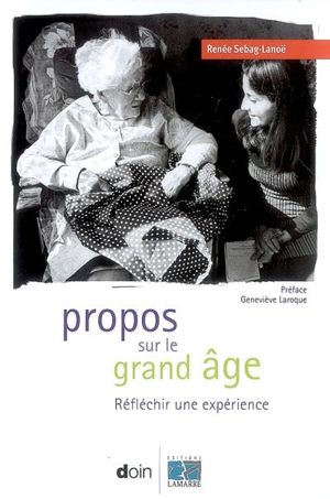 Propos sur le grand âge : réfléchir une expérience - Renée Sebag-Lanoë