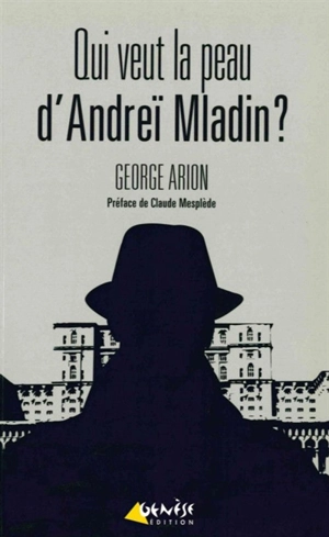 Qui veut la peau d'Andreï Mladin ? - George Arion