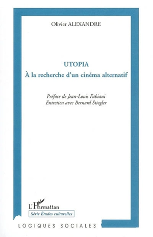 Utopia : à la recherche d'un cinéma alternatif - Olivier Alexandre