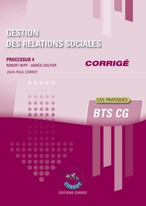 Gestion des relations sociales : processus 4, BTS CG : cas pratiques, corrigé - Robert Wipf