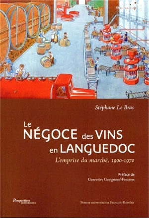 Le négoce des vins en Languedoc : l'emprise du marché : 1900-1970 - Stéphane Le Bras