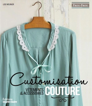 Customisation couture : vêtements & accessoires - Lise Meunier