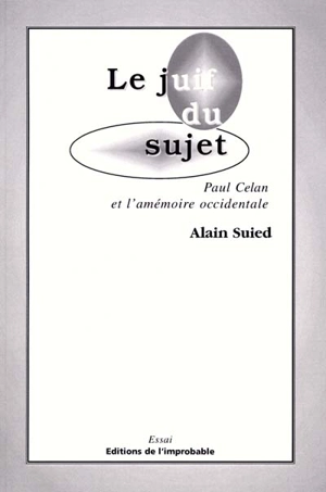 Le juif du sujet : Paul Celan et l'amémoire occidentale : intervention au Colloque Celan, Valenciennes, 1996 - Alain Suied