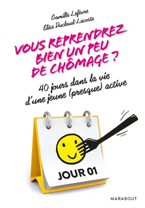 Vous reprendrez bien un peu de chômage ? : 40 jours dans la vie d'une jeune (presque) active - Camille Lefevre