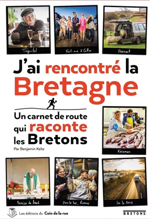 J'ai rencontré la Bretagne : un carnet de route qui raconte les Bretons - Benjamin Keltz