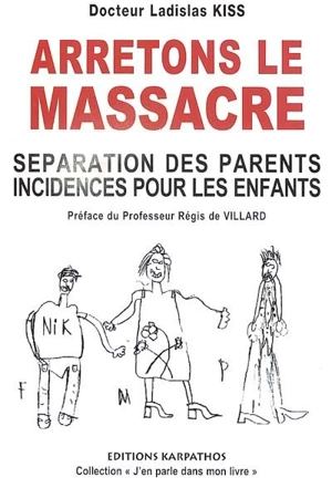 Arrêtons le massacre : séparation des parents : incidences pour les enfants - Ladislas Kiss