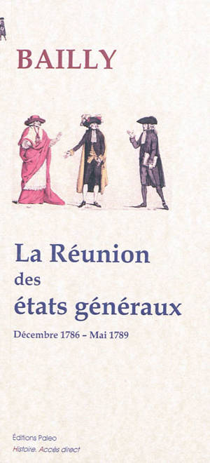 La réunion des états généraux : décembre 1786-mai 1789 - Jean Sylvain Bailly