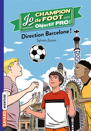 Jo, champion de foot : objectif pro !. Vol. 4. Direction Barcelone ! - Sylvain Zorzin