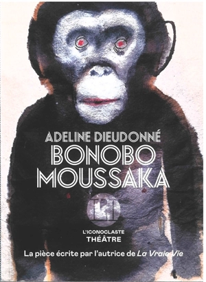 Bonobo moussaka : théâtre - Adeline Dieudonné