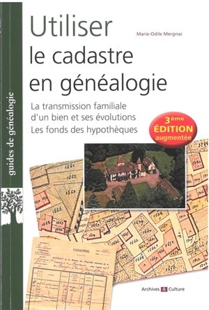 Utiliser le cadastre en généalogie : la transmission familiale d'un bien et ses évolutions, le fonds des hypothèques - Marie-Odile Mergnac