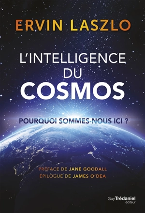 L'intelligence du cosmos : pourquoi sommes-nous ici ? - Ervin Laszlo