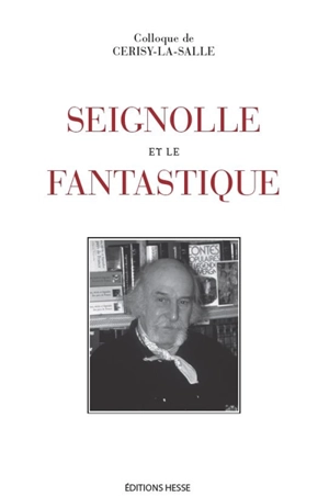 Seignolle et le fantastique : colloque de Cerisy-la-Salle, du 14 au 21 août 2001 - Centre culturel international (Cerisy-la-Salle, Manche). Colloque (2001)