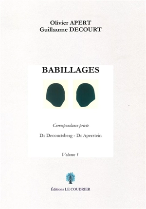 Babillages : Dr Decourtsberg - Dr Apertstein : correspondance privée. Vol. 1 - Olivier Apert