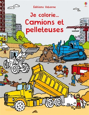 Je colorie... camions et pelleteuses - Claire Ever