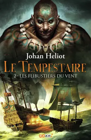 Le tempestaire. Vol. 2. Les flibustiers du vent - Johan Heliot