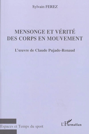 Mensonge et vérité des corps en mouvement : l'oeuvre de Claude Pujade-Renaud - Sylvain Ferez