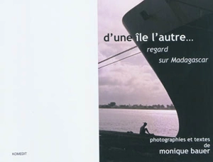 D'une île l'autre : regard sur Madagascar - Monique Bauer