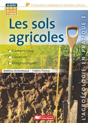 Les sols agricoles : comprendre, observer, diagnostiquer - Matthieu Archambeaud