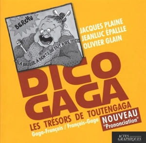 Dico gaga : les trésors de toutengaga : gaga-français, français-gaga - Jacques Plaine