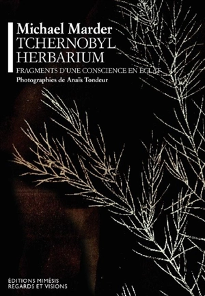 Tchernobyl herbarium : fragments d'une conscience en éclat - Michael Marder