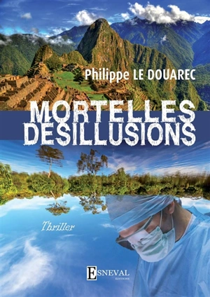 Mortelles désillusions : thriller - Philippe Le Douarec