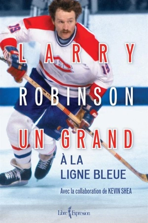 Larry Robinson : un grand à la ligne bleue - Robinson, Larry