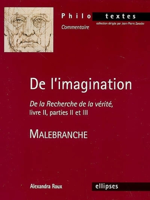 De l'imagination : De la recherche de la vérité, livre II, parties II et III, Malebranche - Alexandra Roux