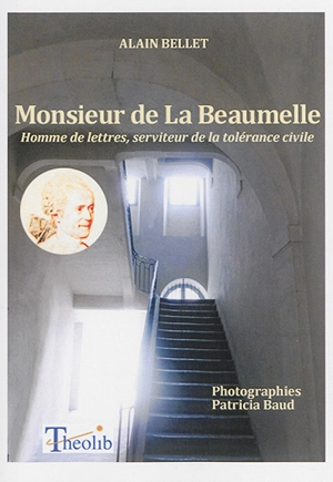 Monsieur de La Beaumelle : homme de lettres, serviteur de la tolérance civile - Alain Bellet