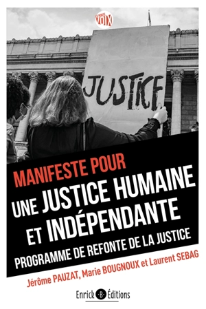 Manifeste pour une justice humaine et indépendante : programme de refonte de la justice - Jérôme Pauzat