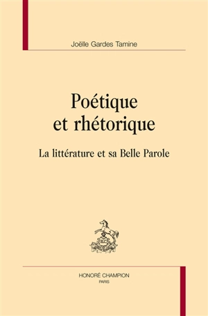 Poétique et rhétorique : la littérature et sa belle parole - Joëlle Gardes