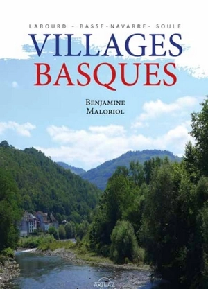 Villages basques : Labourd, Basse-Navarre, Soule - Benjamine Maloriol