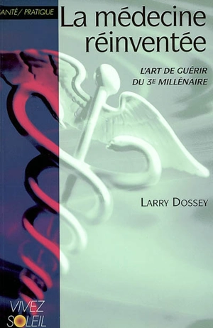 La médecine réinventée - Larry Dossey