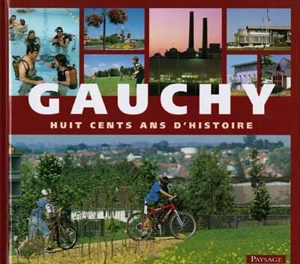 Gauchy, cité de l'Aisne : huit cents ans d'histoire - Elsa Lambert-Ligier