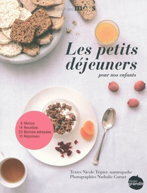 Les petits déjeuners pour nos enfants : 8 menus, 14 recettes, 33 bonnes adresses, 10 réponses - Nicole Tripier