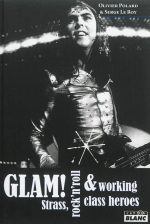 Glam ! : strass, rock'n'roll & working class heroes - Olivier Polard