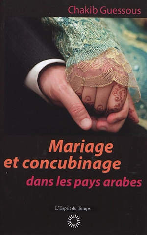 Mariage et concubinage : dans les pays arabes - Chakib Guessous